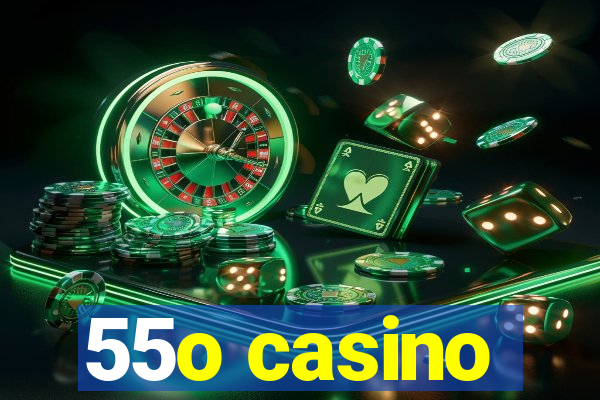 55o casino